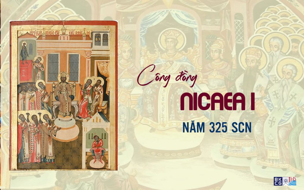 Công đồng Nicea năm 325 – các giám mục tuyên tín Đức Giêsu đồng bản tính với Chúa Cha, chống lạc thuyết Arian