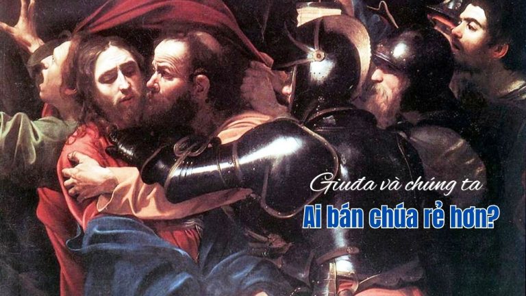 Ai bán Chúa rẻ hơn? – Nụ hôn của Giu-đa và những phản bội thời đại